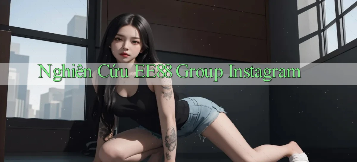 nghiên cứu ee88 group instagram