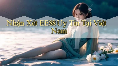nhận xét ee88 uy tín tại việt nam