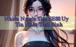 nhiều người tìm ee88 uy tín nhất Thái Bình
