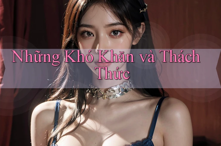 Những Khó Khăn và Thách Thức Những Khó Khăn và Thách Thức