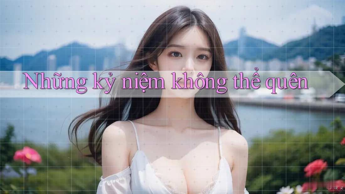 Những kỷ niệm không thể quên Những kỷ niệm không thể quên