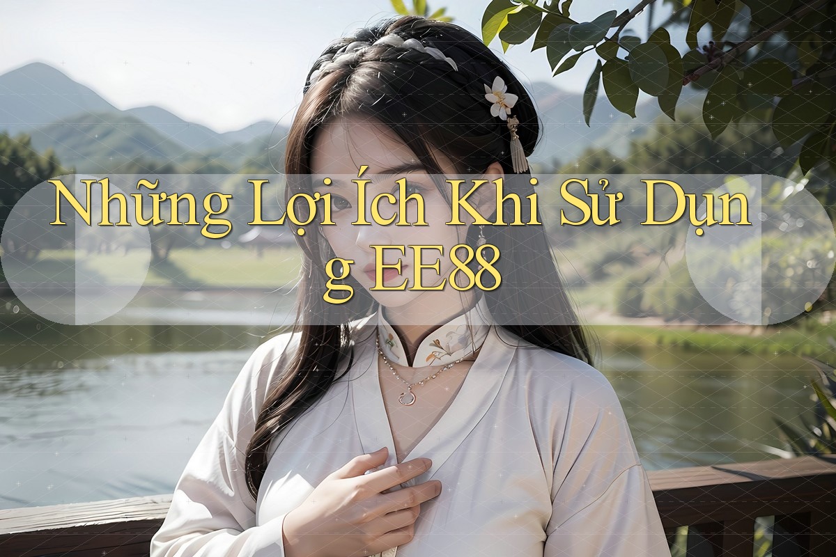 Những Lợi Ích Khi Sử Dụng EE88
