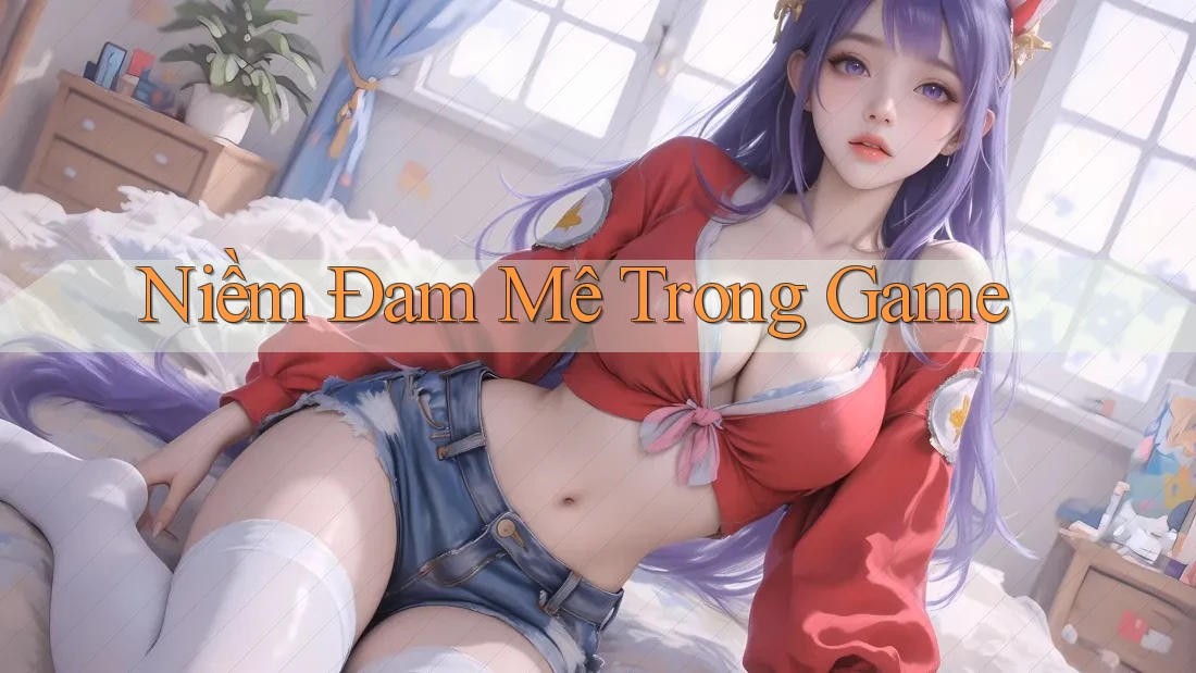 Niềm Đam Mê Trong Game Niềm Đam Mê Trong Game
