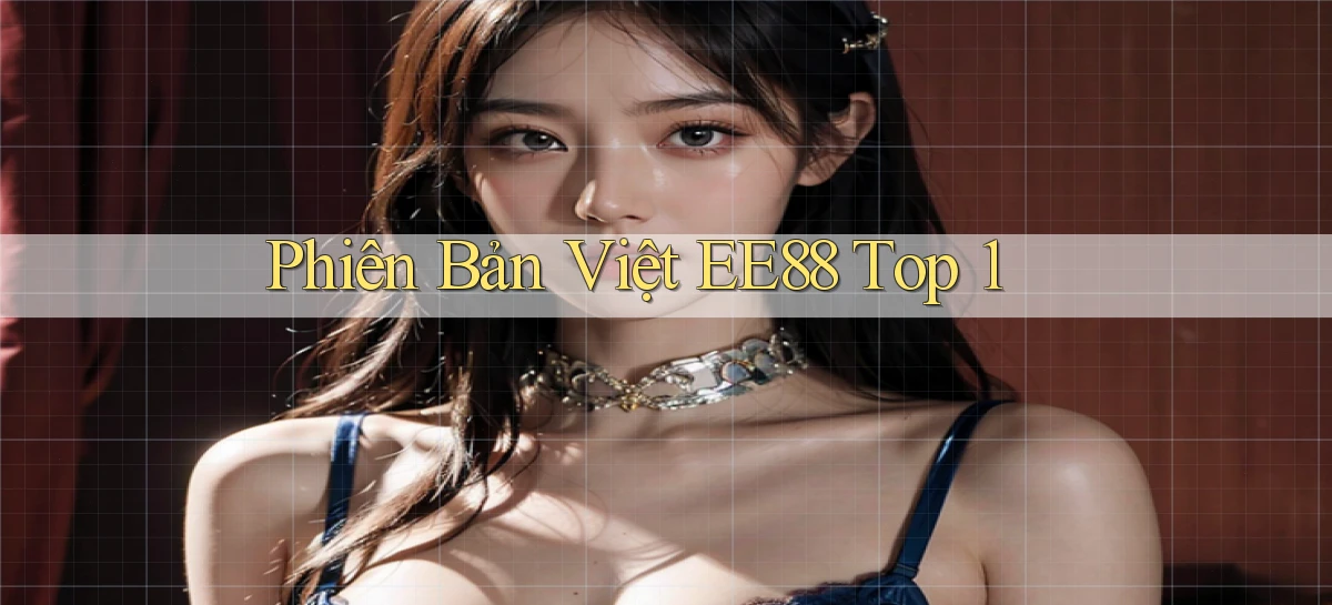 phiên bản việt ee88 top 1