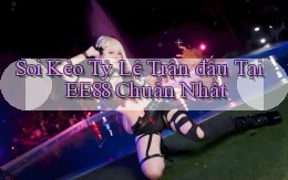 soi kèo tỷ lệ trận đấu tại ee88 chuẩn nhất