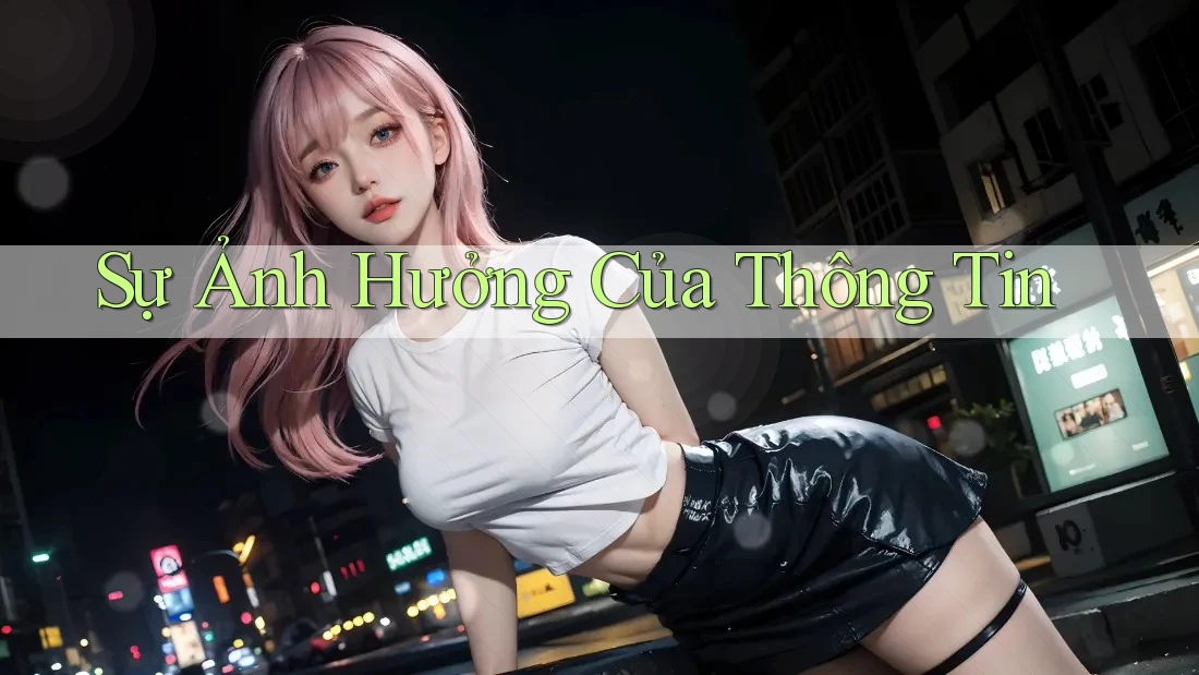 Sự Ảnh Hưởng Của Thông Tin