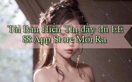 tải bản hiển thị đầy đủ ee88 app store mới ra