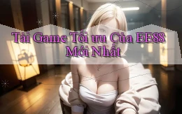 tải game tối ưu của ee88 mới nhất