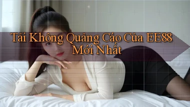 tải không quảng cáo của ee88 mới nhất