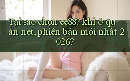 Tại sao chọn ee88 khi ở quán net, phiên bản mới nhất 2026