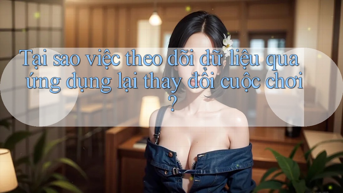 Tại sao việc theo dõi dữ liệu qua ứng dụng lại thay đổi cuộc chơi? Tại sao việc theo dõi dữ liệu qua ứng dụng lại thay đổi cuộc chơi?
