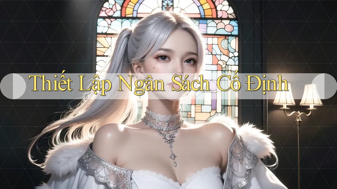 Thiết Lập Ngân Sách Cố Định Thiết Lập Ngân Sách Cố Định