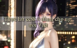 Thực hư ee88 ở dành cho người Việt