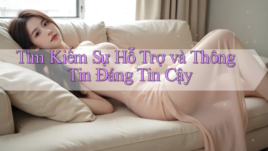 Tìm Kiếm Sự Hỗ Trợ và Thông Tin Đáng Tin Cậy Tìm Kiếm Sự Hỗ Trợ và Thông Tin Đáng Tin Cậy