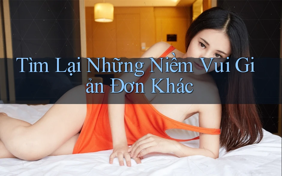 Tìm Lại Những Niềm Vui Giản Đơn Khác Tìm Lại Những Niềm Vui Giản Đơn Khác