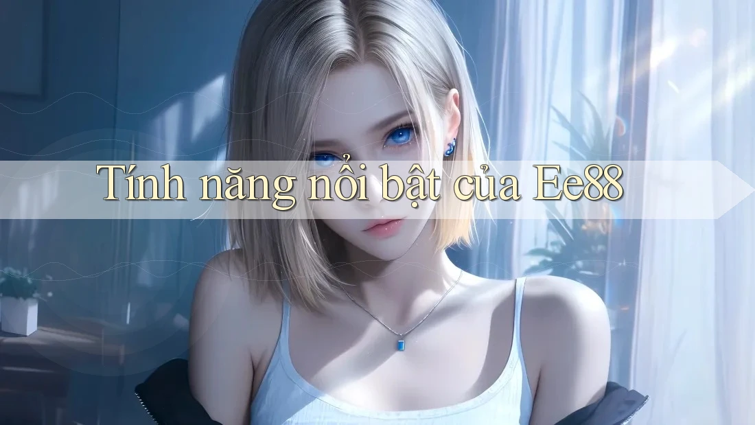 Tính năng nổi bật của ee88