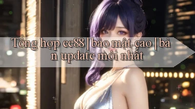 Tổng hợp ee88 bảo mật cao bản update mới nhất