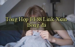 tổng hợp ee88 link xem bóng đá