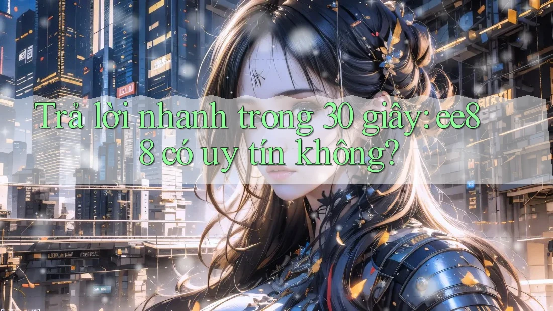 Trả lời nhanh trong 30 giây: ee88 có uy tín không? Trả lời nhanh trong 30 giây: ee88 có uy tín không?