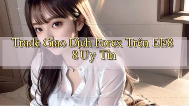 trade giao dịch forex trên ee88 uy tín