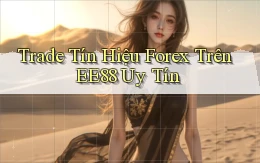 trade tín hiệu forex trên ee88 uy tín