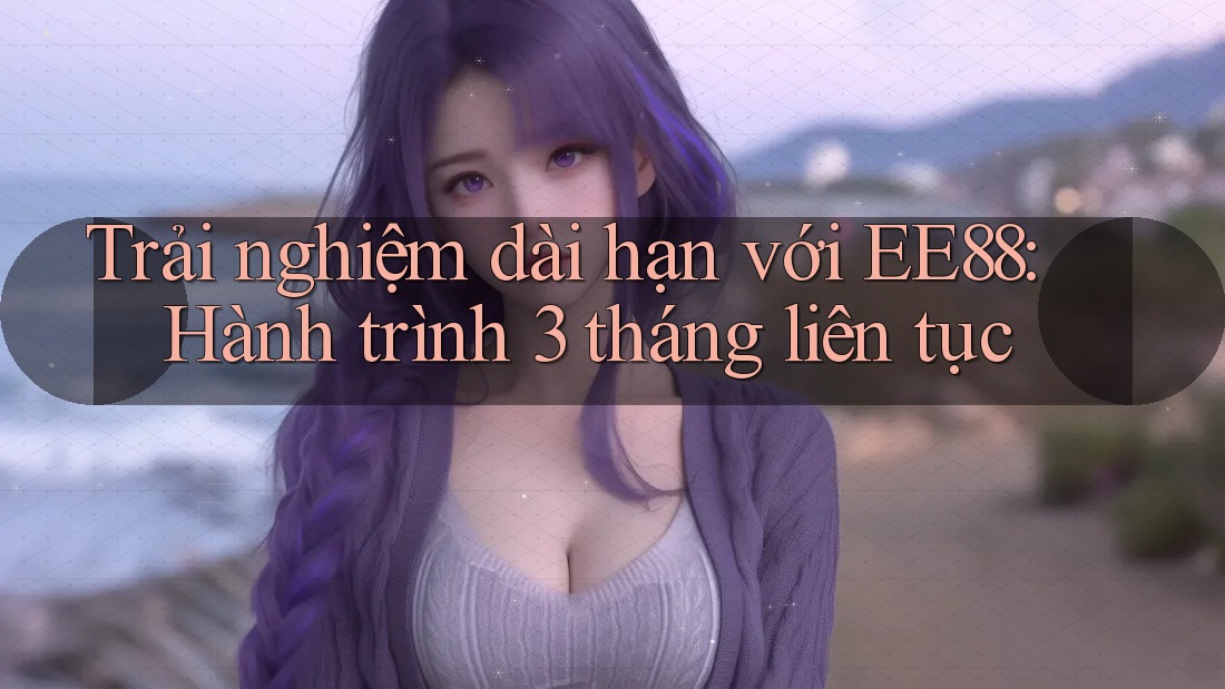 Trải nghiệm dài hạn với EE88: Hành trình 3 tháng liên tục Trải nghiệm dài hạn với EE88: Hành trình 3 tháng liên tục