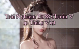 trải nghiệm ee88 chuẩn vip tiếng việt