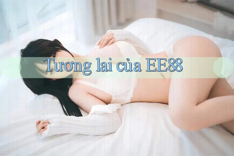 Tương lai của EE88