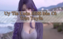 uy tín luôn ee88 bắn cá trực tuyến