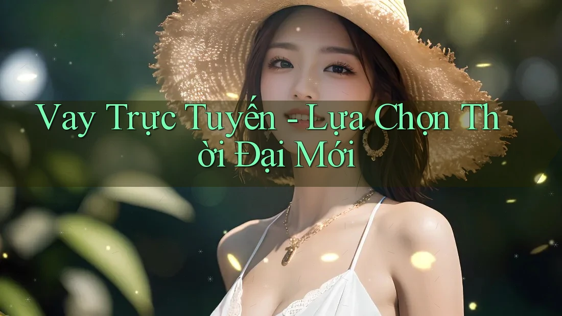 Vay Trực Tuyến - Lựa Chọn Thời Đại Mới