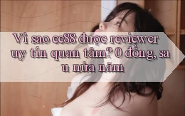Vì sao ee88 được reviewer uy tín quan tâm 0 đồng, sau nửa năm